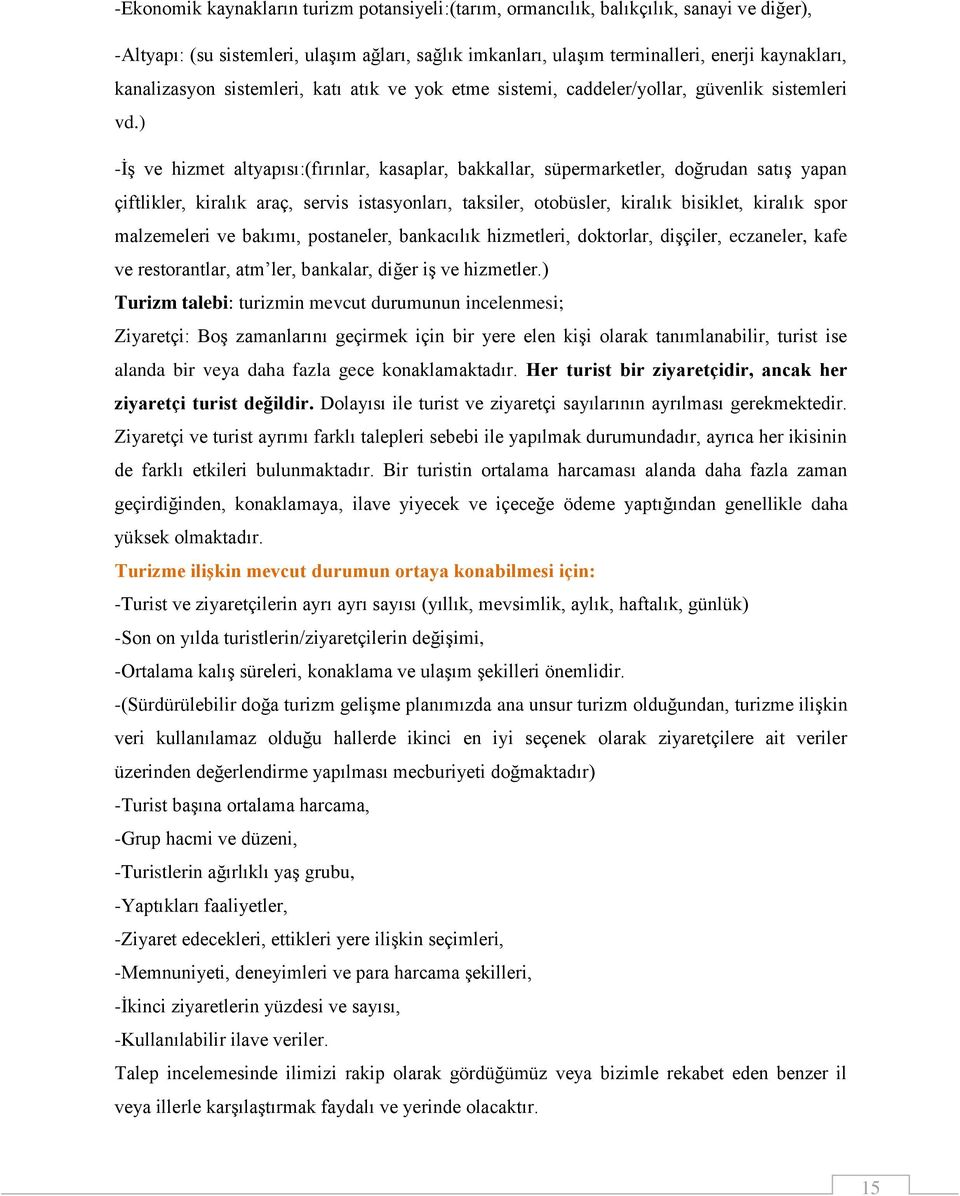 ) İş ve hizmet altyapısı:(fırınlar, kasaplar, bakkallar, süpermarketler, doğrudan satış yapan çiftlikler, kiralık araç, servis istasyonları, taksiler, otobüsler, kiralık bisiklet, kiralık spor