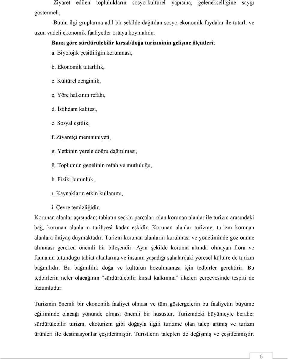 Yöre halkının refahı, d. İstihdam kalitesi, e. Sosyal eşitlik, f. Ziyaretçi memnuniyeti, g. Yetkinin yerele doğru dağıtılması, ğ. Toplumun genelinin refah ve mutluluğu, h. Fiziki bütünlük, ı.