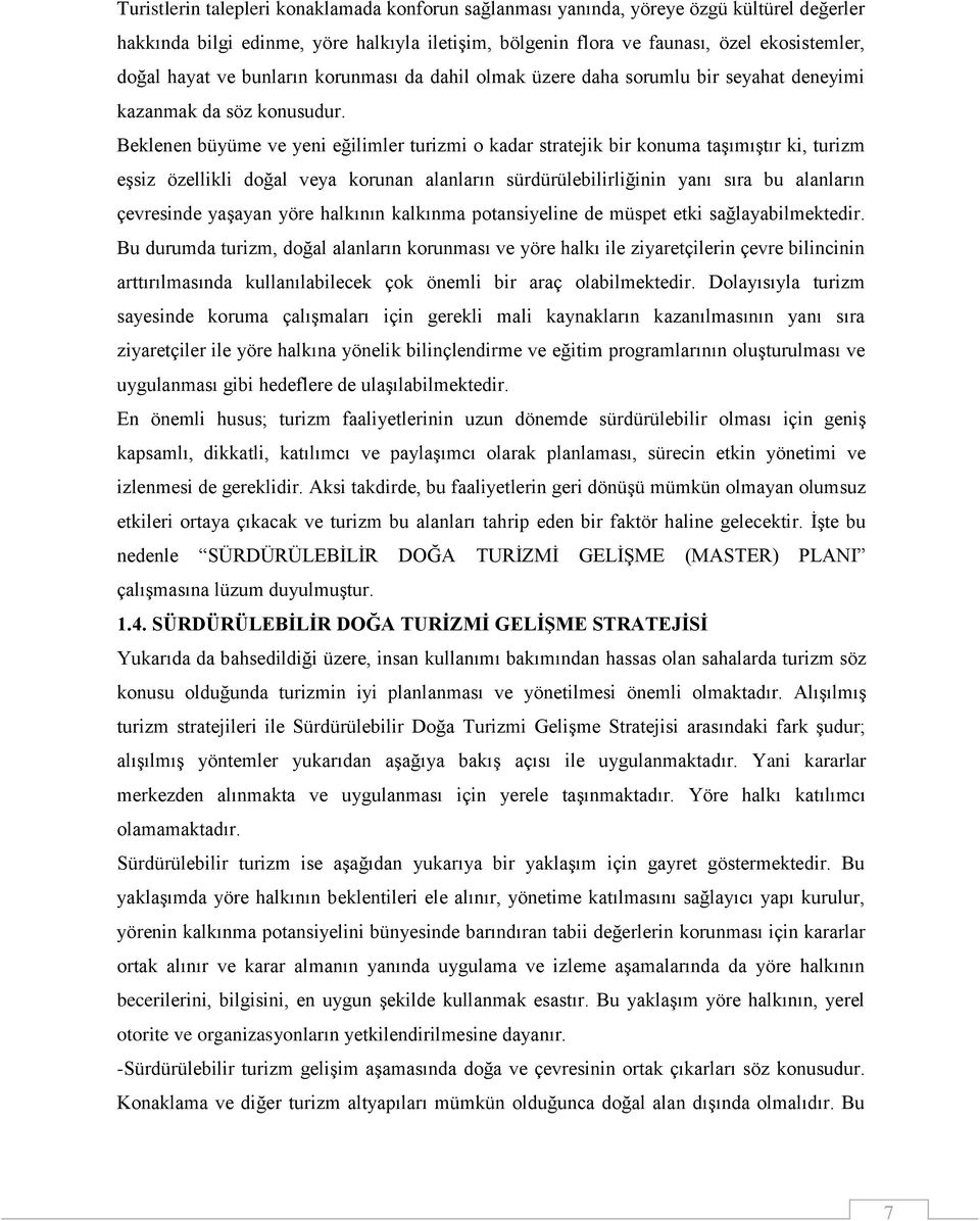 Beklenen büyüme ve yeni eğilimler turizmi o kadar stratejik bir konuma taşımıştır ki, turizm eşsiz özellikli doğal veya korunan alanların sürdürülebilirliğinin yanı sıra bu alanların çevresinde