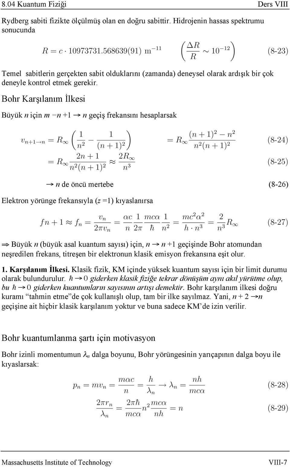 Bohr Karşılanım İlkesi Büyük n için m =n +1 n geçiş frekansını hesaplarsak n de öncü mertebe (8-26) Elektron yörünge frekansıyla (z =1) kıyaslanırsa Büyük n (büyük asal kuantum sayısı) için, n n +1