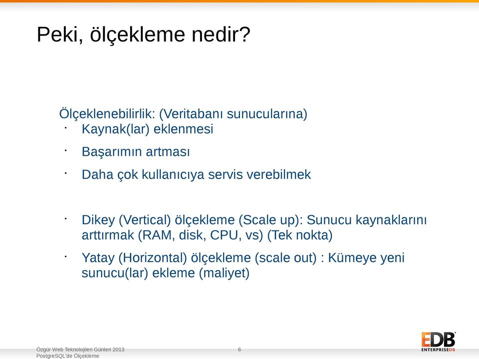 artması Daha çok kullanıcıya servis verebilmek Dikey (Vertical) ölçekleme (Scale