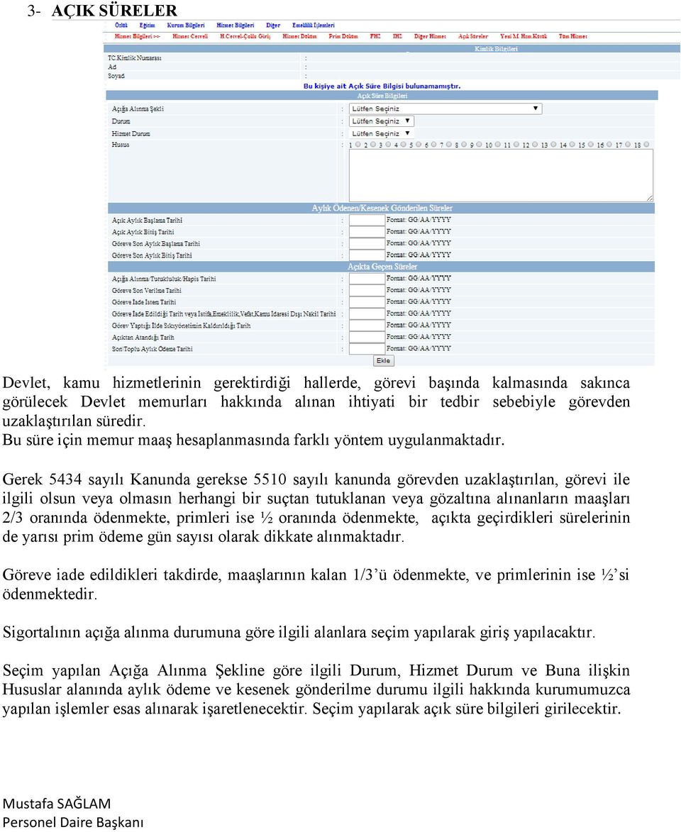 Gerek 5434 sayılı Kanunda gerekse 5510 sayılı kanunda görevden uzaklaştırılan, görevi ile ilgili olsun veya olmasın herhangi bir suçtan tutuklanan veya gözaltına alınanların maaşları 2/3 oranında