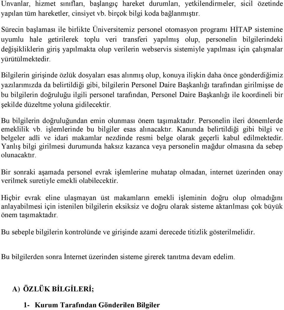 yapılmakta olup verilerin webservis sistemiyle yapılması için çalışmalar yürütülmektedir.