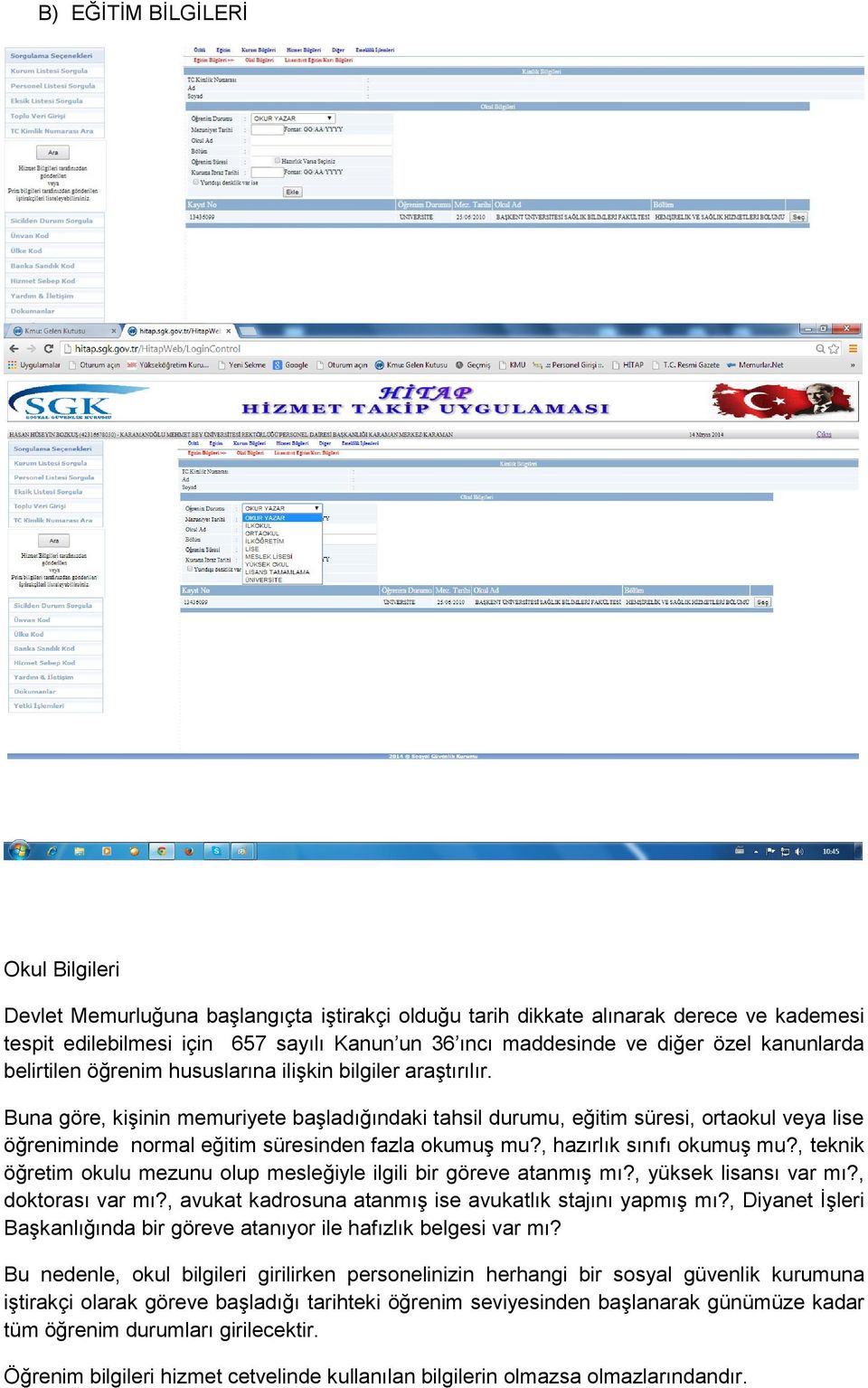 Buna göre, kişinin memuriyete başladığındaki tahsil durumu, eğitim süresi, ortaokul veya lise öğreniminde normal eğitim süresinden fazla okumuş mu?, hazırlık sınıfı okumuş mu?