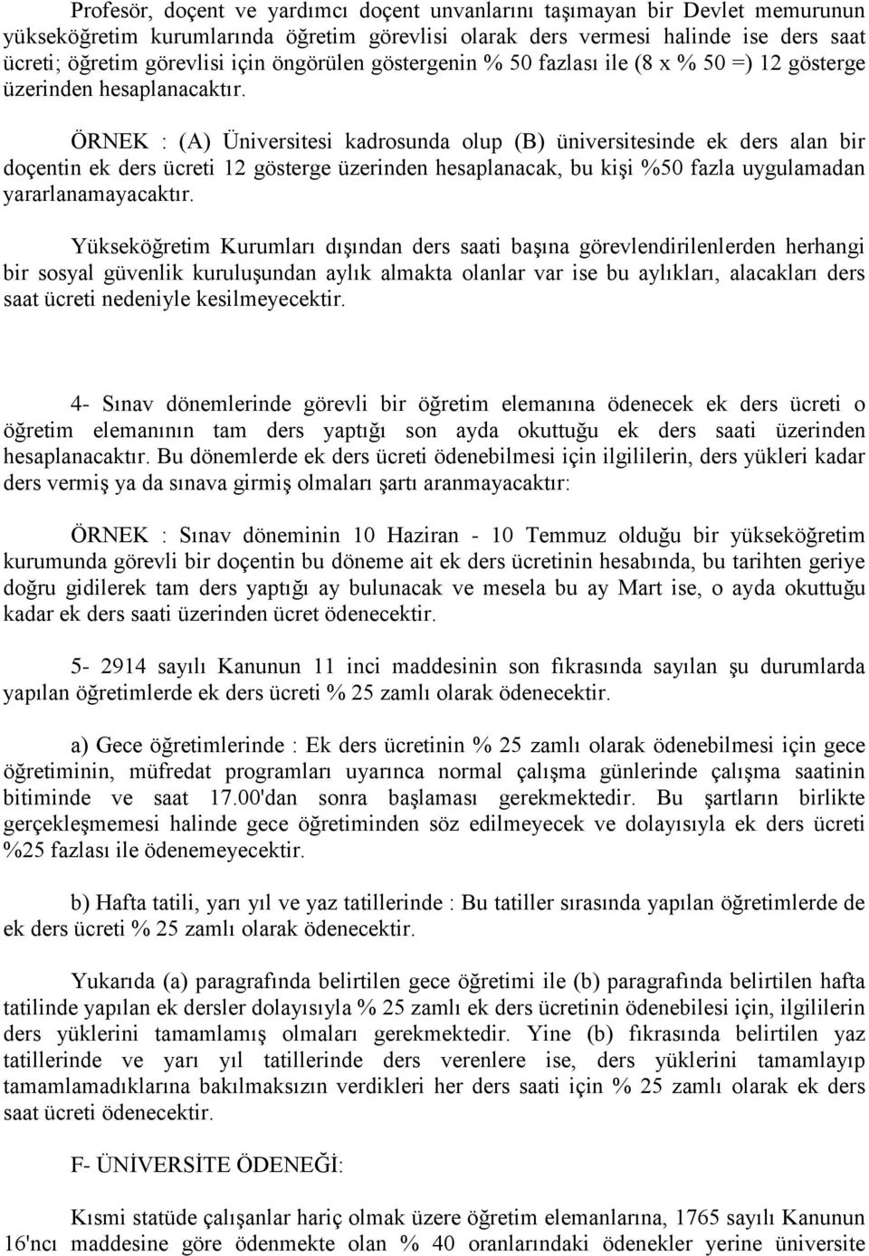 ÖRNEK : (A) Üniversitesi kadrosunda olup (B) üniversitesinde ek ders alan bir doçentin ek ders ücreti 12 gösterge üzerinden hesaplanacak, bu kişi %50 fazla uygulamadan yararlanamayacaktır.