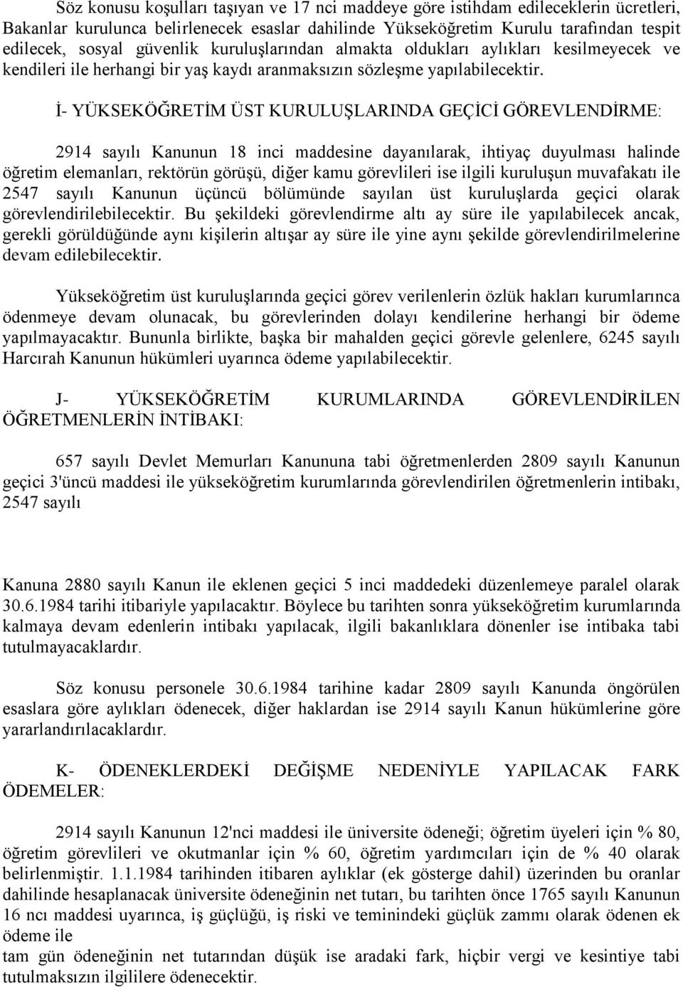 İ- YÜKSEKÖĞRETİM ÜST KURULUŞLARINDA GEÇİCİ GÖREVLENDİRME: 2914 sayılı Kanunun 18 inci maddesine dayanılarak, ihtiyaç duyulması halinde öğretim elemanları, rektörün görüşü, diğer kamu görevlileri ise