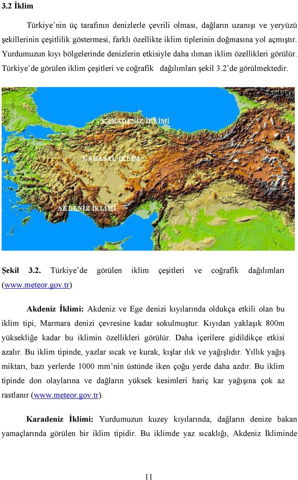 de görülmektedir. Şekil 3.2. Türkiye de görülen iklim çeşitleri ve coğrafik dağılımları (www.meteor.gov.