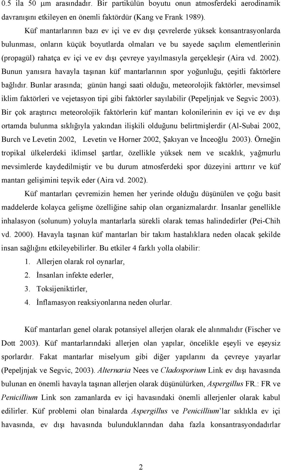 çevreye yayılmasıyla gerçekleşir (Aira vd. 2002). Bunun yanısıra havayla taşınan küf mantarlarının spor yoğunluğu, çeşitli faktörlere bağlıdır.