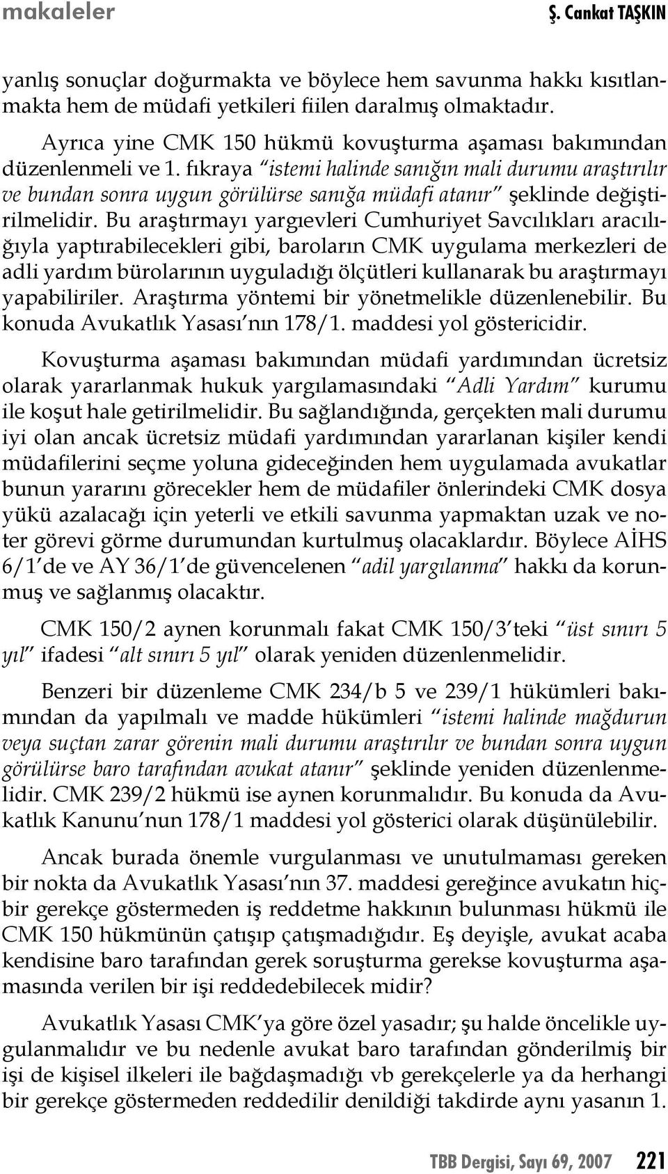 fıkraya istemi halinde sanığın mali durumu araştırılır ve bundan sonra uygun görülürse sanığa müdafi atanır şeklinde değiştirilmelidir.