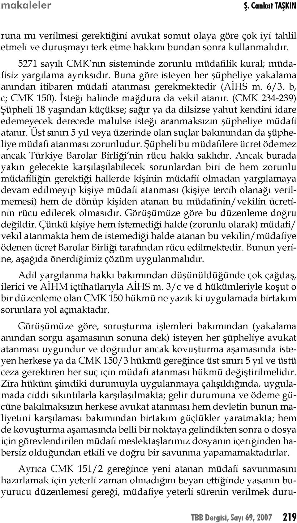 b, c; CMK 150). İsteği halinde mağdura da vekil atanır.