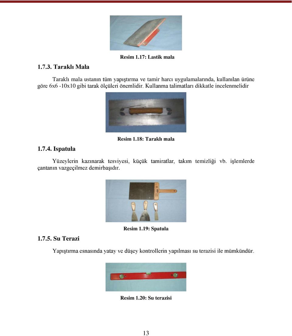 ölçüleri önemlidir. Kullanma talimatları dikkatle incelenmelidir 1.7.4. Ispatula Resim 1.
