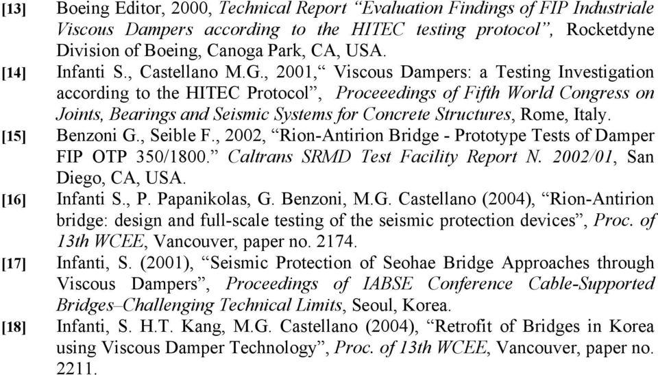 , 21, Viscous Dampers: a Testing Investigation according to the HITEC Protocol, Proceeedings of Fifth World Congress on Joints, Bearings and Seismic Systems for Concrete Structures, Rome, Italy.