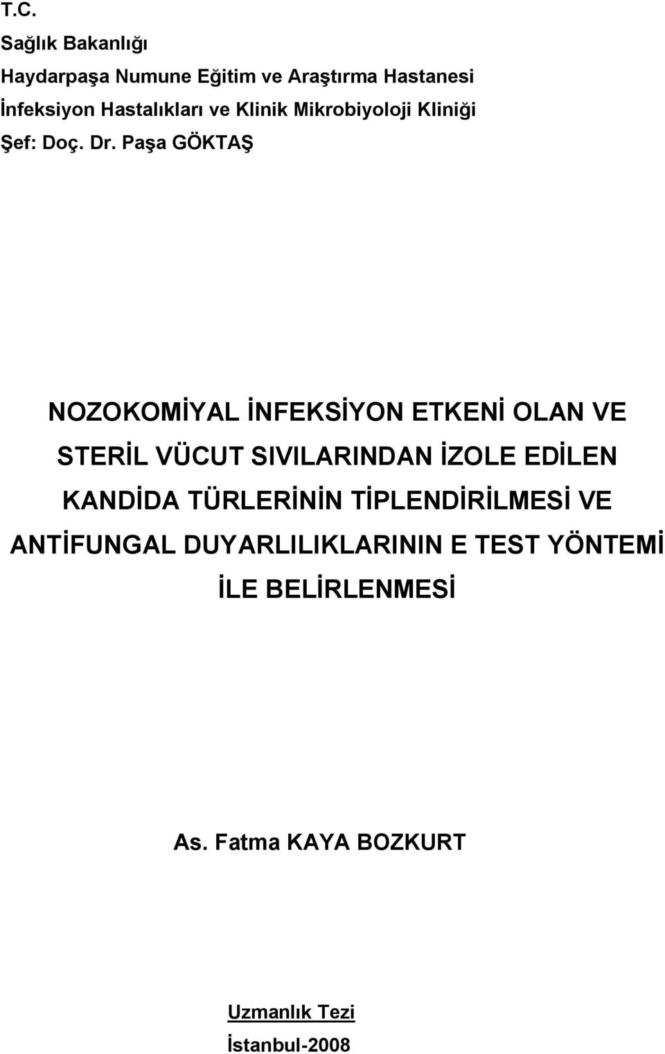 Paşa GÖKTAŞ NOZOKOMİYAL İNFEKSİYON ETKENİ OLAN VE STERİL VÜCUT SIVILARINDAN İZOLE EDİLEN