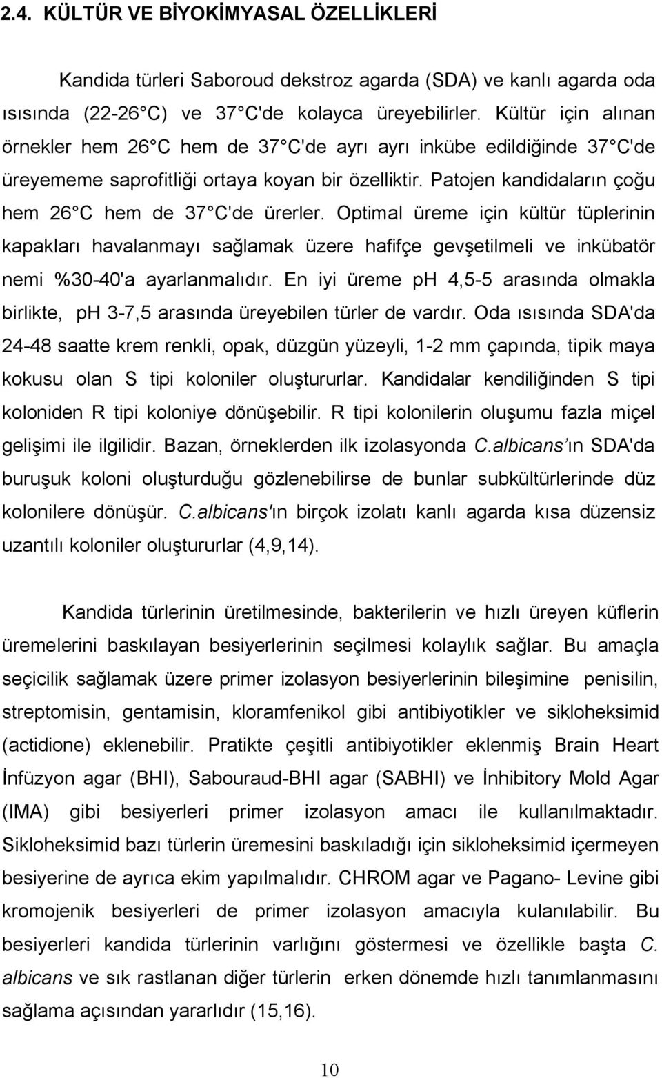 Optimal üreme için kültür tüplerinin kapakları havalanmayı sağlamak üzere hafifçe gevşetilmeli ve inkübatör nemi %30-40'a ayarlanmalıdır.