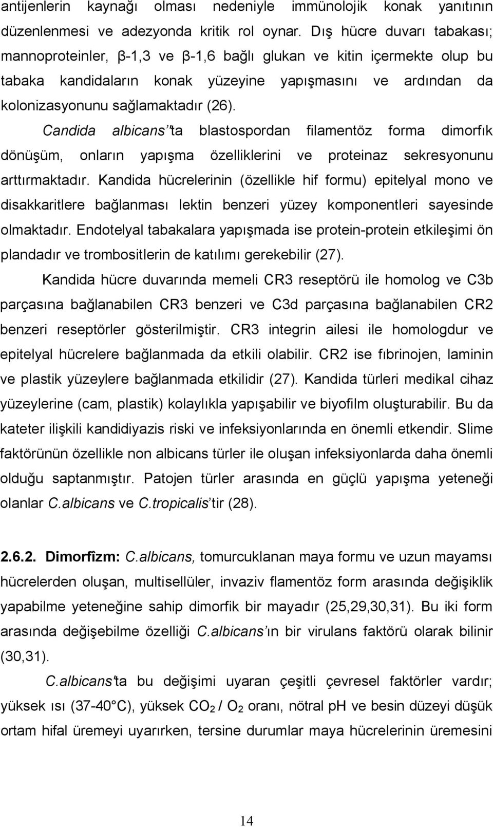 Candida albicans 'ta blastospordan filamentöz forma dimorfık dönüşüm, onların yapışma özelliklerini ve proteinaz sekresyonunu arttırmaktadır.