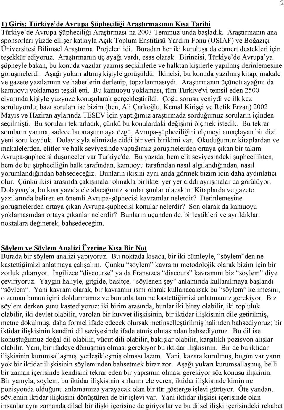 Buradan her iki kuruluşa da cömert destekleri için teşekkür ediyoruz. Araştırmanın üç ayağı vardı, esas olarak.