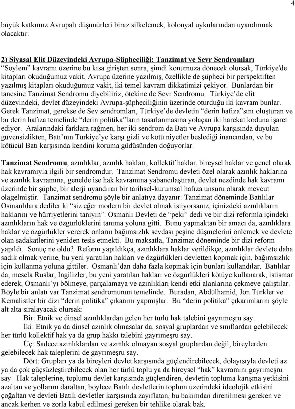 Avrupa üzerine yazılmış, özellikle de şüpheci bir perspektiften yazılmış kitapları okuduğumuz vakit, iki temel kavram dikkatimizi çekiyor.