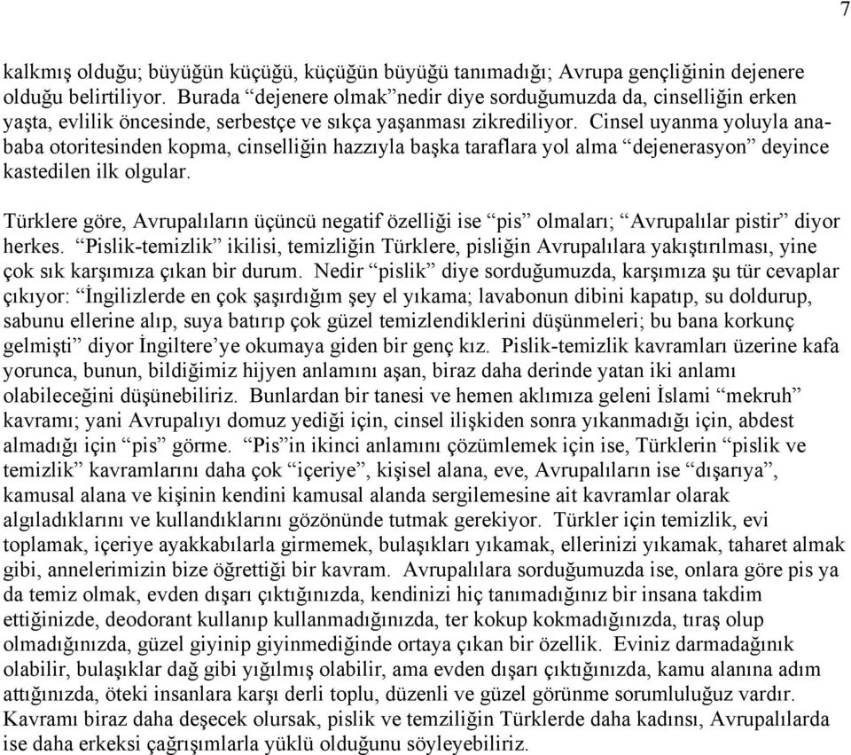 Cinsel uyanma yoluyla anababa otoritesinden kopma, cinselliğin hazzıyla başka taraflara yol alma dejenerasyon deyince kastedilen ilk olgular.