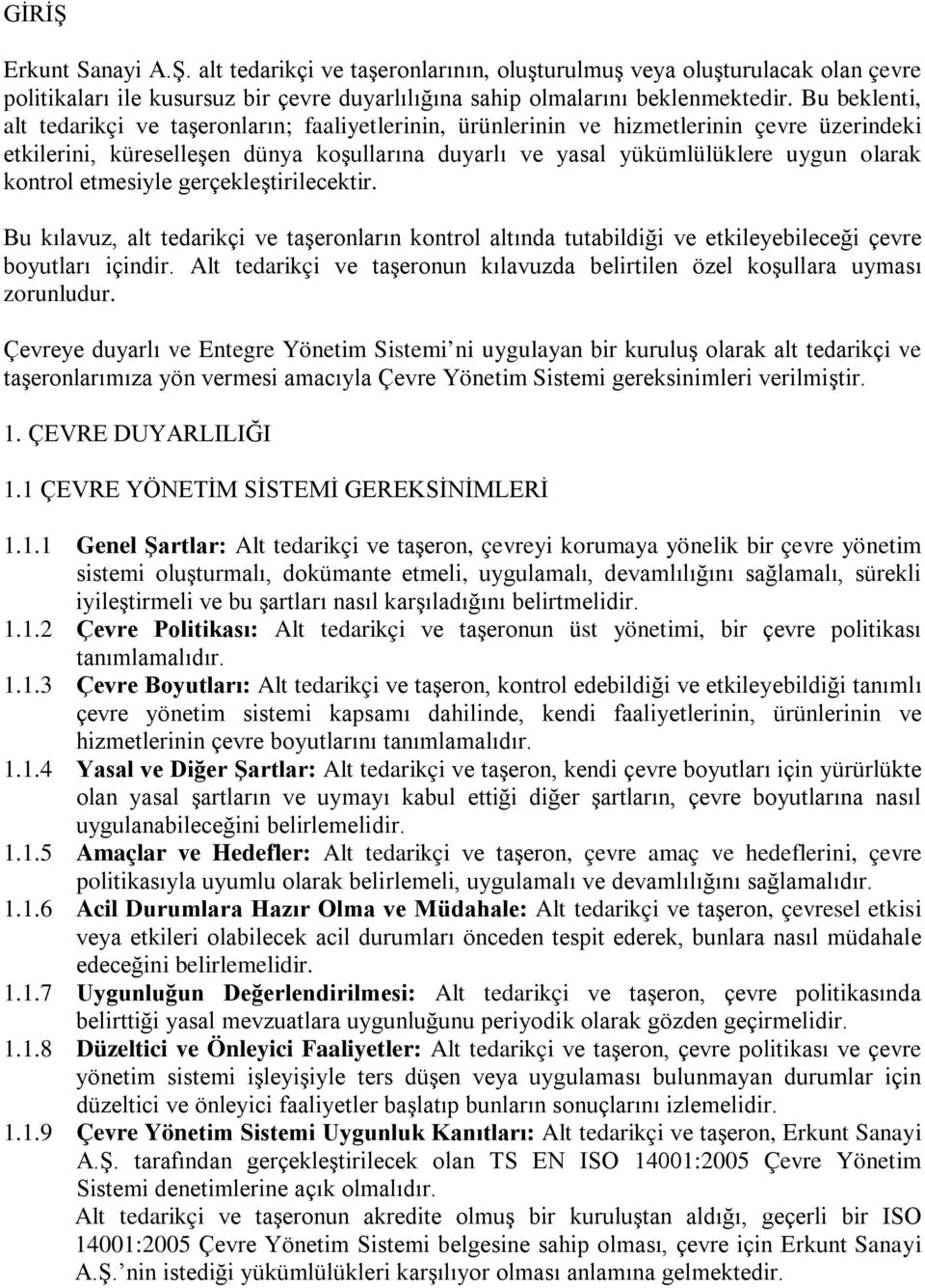 kontrol etmesiyle gerçekleştirilecektir. Bu kılavuz, alt tedarikçi ve taşeronların kontrol altında tutabildiği ve etkileyebileceği çevre boyutları içindir.