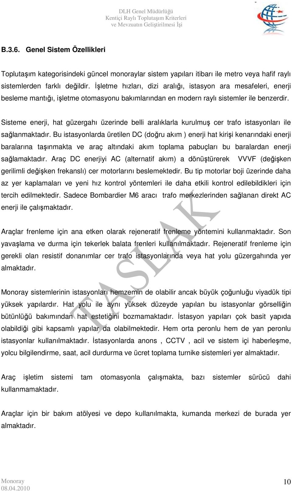 Sisteme enerji, hat güzergahı üzerinde belli aralıklarla kurulmuş cer trafo istasyonları ile sağlanmaktadır.