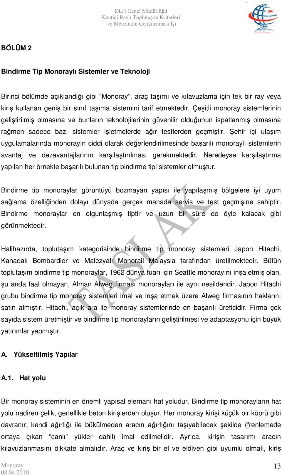 Şehir içi ulaşım uygulamalarında monorayın ciddi olarak değerlendirilmesinde başarılı monoraylı sistemlerin avantaj ve dezavantajlarının karşılaştırılması gerekmektedir.