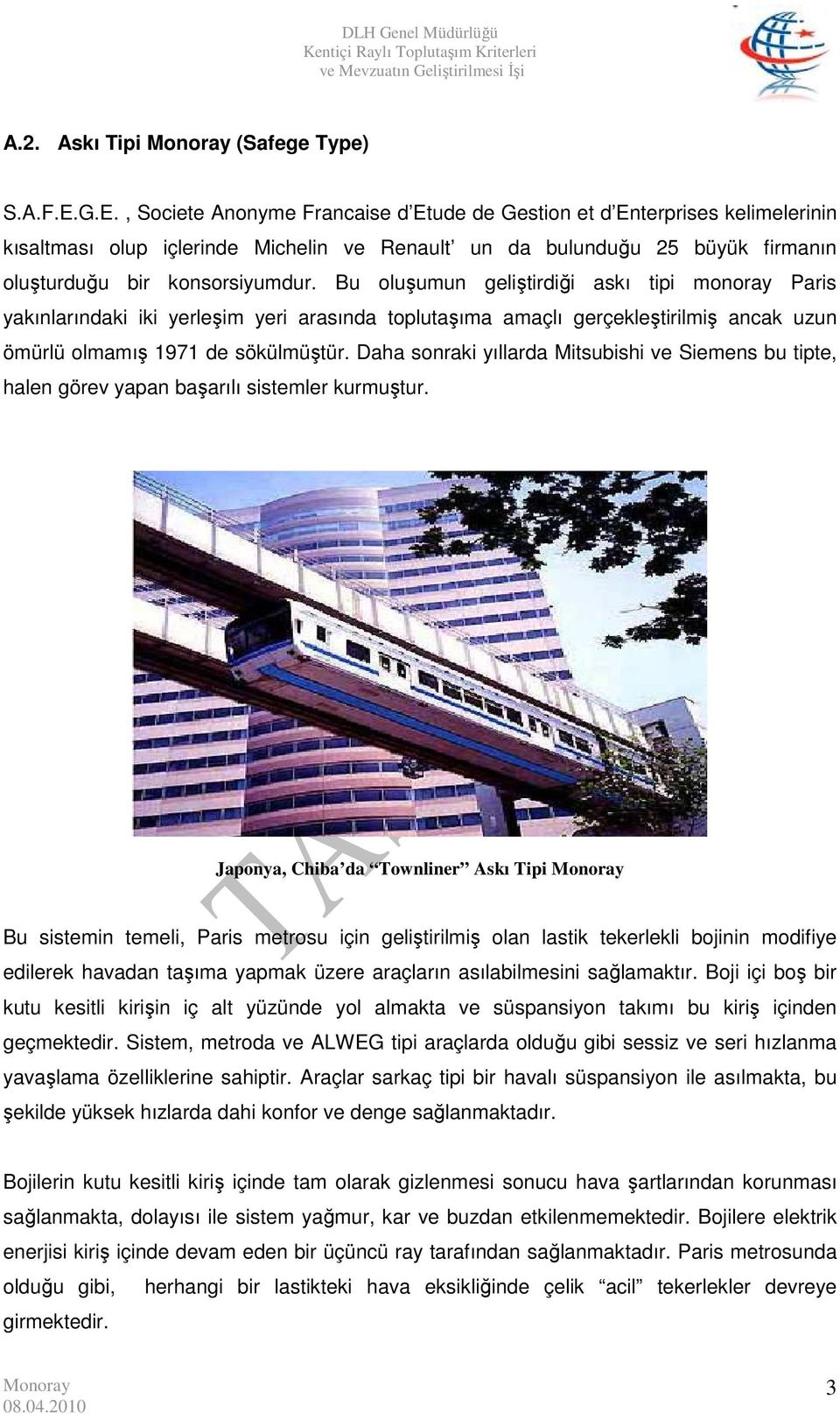 Bu oluşumun geliştirdiği askı tipi monoray Paris yakınlarındaki iki yerleşim yeri arasında toplutaşıma amaçlı gerçekleştirilmiş ancak uzun ömürlü olmamış 1971 de sökülmüştür.