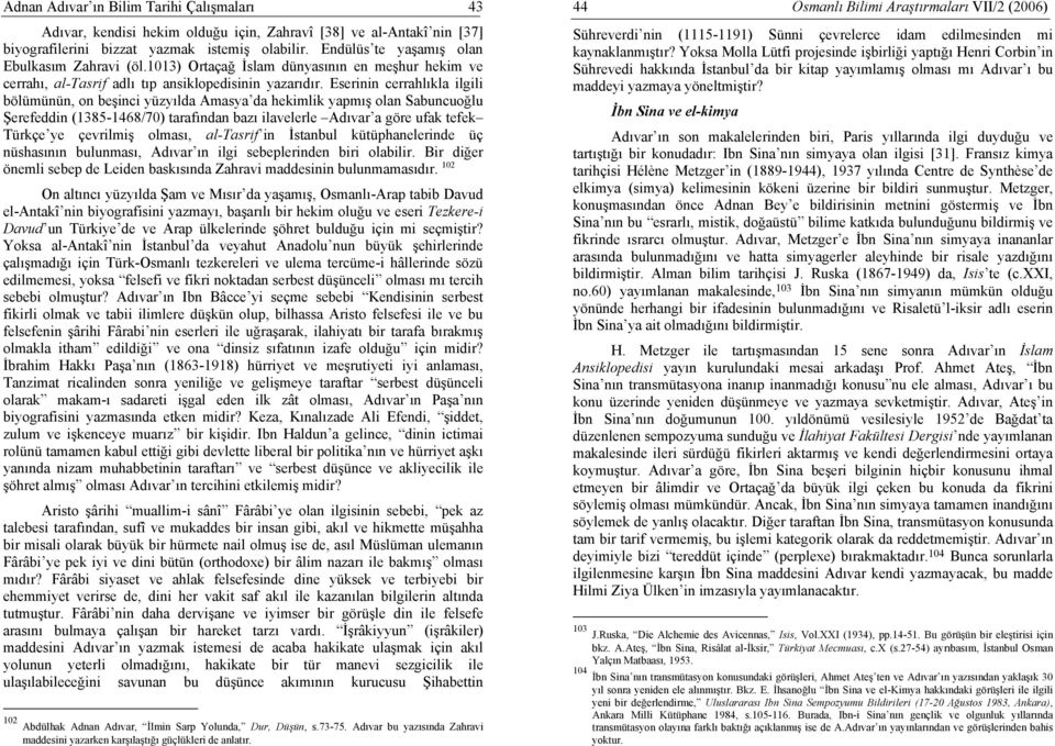 Eserinin cerrahlıkla ilgili bölümünün, on beşinci yüzyılda Amasya da hekimlik yapmış olan Sabuncuoğlu Şerefeddin (1385-1468/70) tarafından bazı ilavelerle Adıvar a göre ufak tefek Türkçe ye çevrilmiş