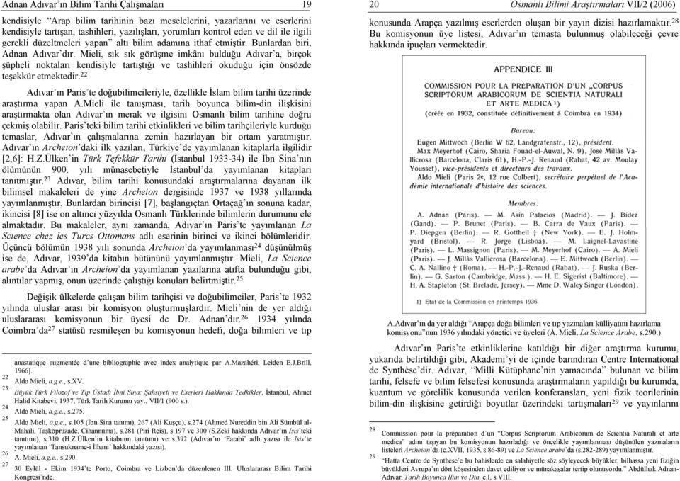 Mieli, sık sık görüşme imkânı bulduğu Adıvar a, birçok şüpheli noktaları kendisiyle tartıştığı ve tashihleri okuduğu için önsözde teşekkür etmektedir.