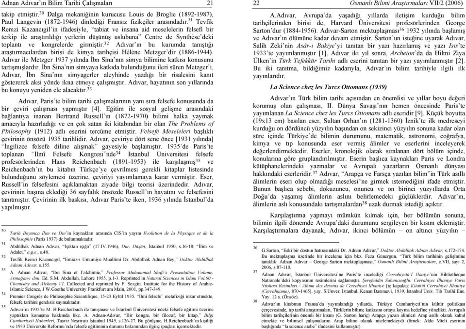 32 Adıvar ın bu kurumda tanıştığı araştırmacılardan birisi de kimya tarihçisi Hélène Metzger dir (1886-1944).