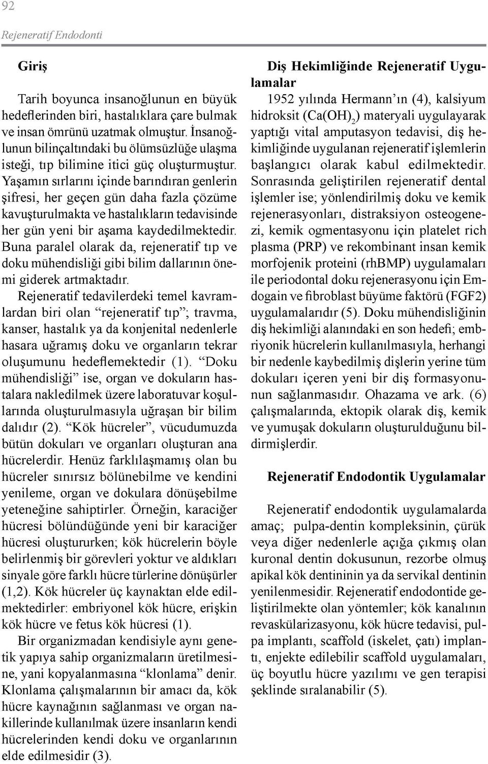 Yaşamın sırlarını içinde barındıran genlerin şifresi, her geçen gün daha fazla çözüme kavuşturulmakta ve hastalıkların tedavisinde her gün yeni bir aşama kaydedilmektedir.