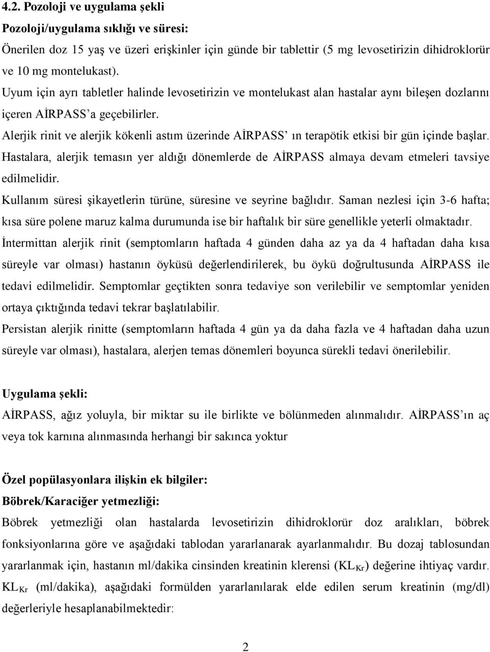 Alerjik rinit ve alerjik kökenli astım üzerinde AİRPASS ın terapötik etkisi bir gün içinde başlar.