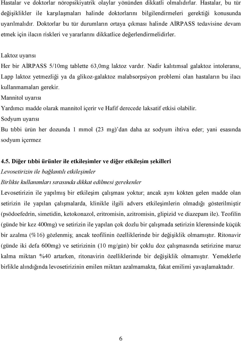 Doktorlar bu tür durumların ortaya çıkması halinde AİRPASS tedavisine devam etmek için ilacın riskleri ve yararlarını dikkatlice değerlendirmelidirler.