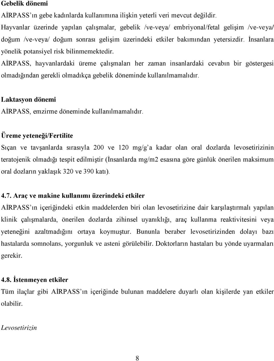 İnsanlara yönelik potansiyel risk bilinmemektedir.