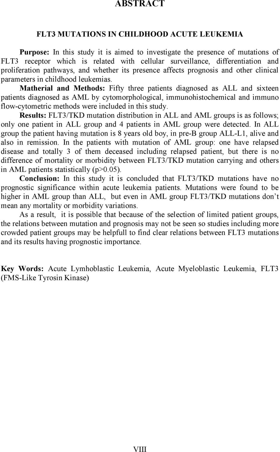 Matherial and Methods: Fifty three patients diagnosed as ALL and sixteen patients diagnosed as AML by cytomorphological, immunohistochemical and immuno flow-cytometric methods were included in this