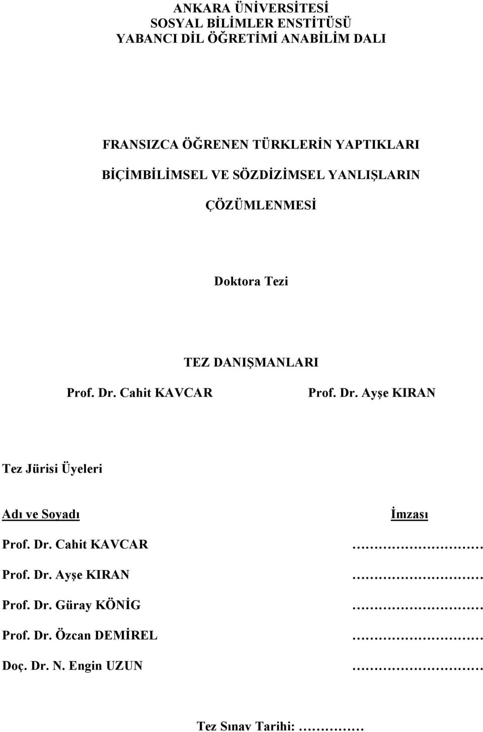 Prof. Dr. Cahit KAVCAR Prof. Dr. Ayşe KIRAN Tez Jürisi Üyeleri Adı ve Soyadı Prof. Dr. Cahit KAVCAR Prof. Dr. Ayşe KIRAN Prof.