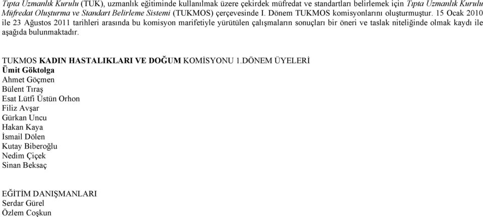 15 Ocak 2010 ile 23 Ağustos 2011 tarihleri arasında bu komisyon marifetiyle yürütülen çalışmaların sonuçları bir öneri ve taslak niteliğinde olmak kaydı ile aşağıda