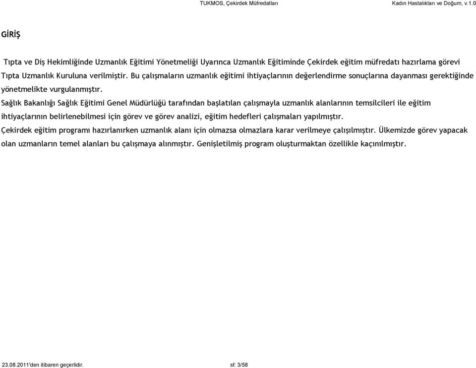 Sağlık Bakanlığı Sağlık Eğitimi Genel Müdürlüğü tarafından başlatılan çalışmayla uzmanlık alanlarının temsilcileri ile eğitim ihtiyaçlarının belirlenebilmesi için görev ve görev analizi, eğitim