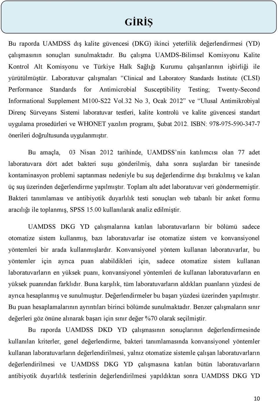 Laboratuvar çalışmaları Clinical and Laboratory Standards Institute (CLSI) Performance Standards for Antimicrobial Susceptibility Testing; Twenty-Second Informational Supplement M00-S22 Vol.