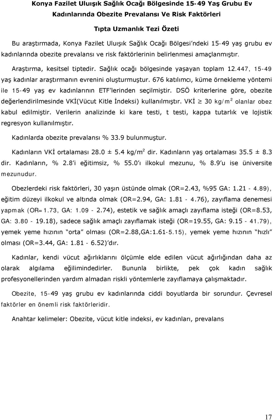 447, 15-49 yaş kadınlar araştırmanın evrenini oluşturmuştur. 676 katılımcı, küme örnekleme yöntemi ile 15-49 yaş ev kadınlarının ETF lerinden seçilmiştir.