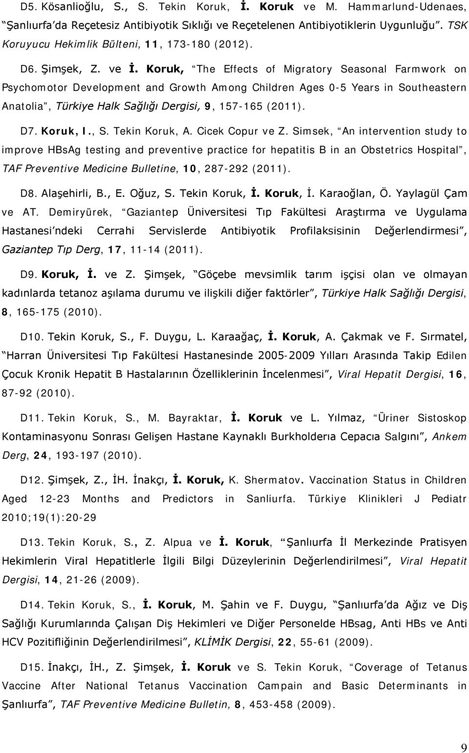 Koruk, The Effects of Migratory Seasonal Farmwork on Psychomotor Development and Growth Among Children Ages 0-5 Years in Southeastern Anatolia, Türkiye Halk Sağlığı Dergisi, 9, 157-165 (2011). D7.