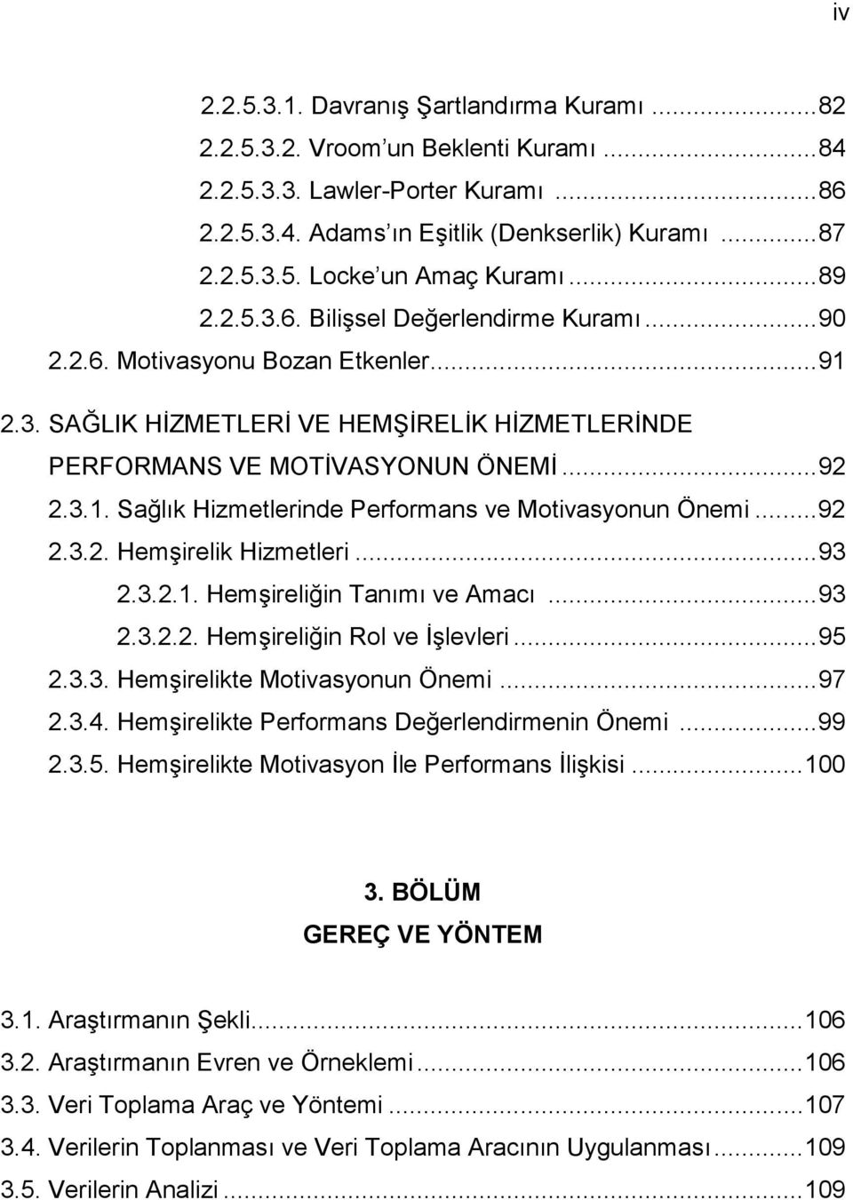 .. 92 2.3.2. Hemşirelik Hizmetleri... 93 2.3.2.1. Hemşireliğin Tanımı ve Amacı... 93 2.3.2.2. Hemşireliğin Rol ve İşlevleri... 95 2.3.3. Hemşirelikte Motivasyonun Önemi... 97 2.3.4.