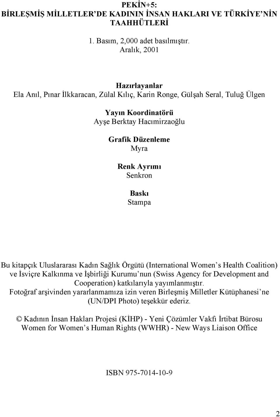 Baskı Stampa Bu kitapçık Uluslararası Kadın Sağlık Örgütü (International Women s Health Coalition) ve İsviçre Kalkınma ve İşbirliği Kurumu nun (Swiss Agency for Development and Cooperation)