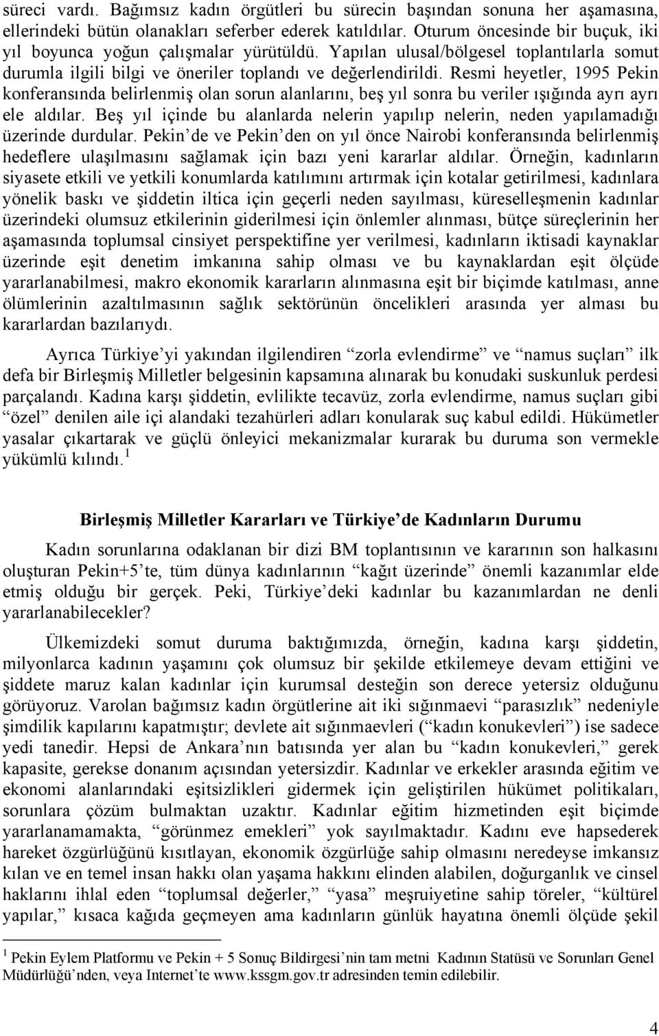 Resmi heyetler, 1995 Pekin konferansında belirlenmiş olan sorun alanlarını, beş yıl sonra bu veriler ışığında ayrı ayrı ele aldılar.