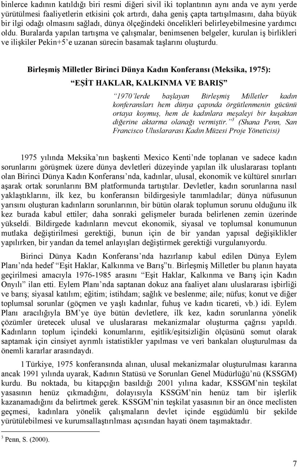 Buralarda yapılan tartışma ve çalışmalar, benimsenen belgeler, kurulan iş birlikleri ve ilişkiler Pekin+5 e uzanan sürecin basamak taşlarını oluşturdu.