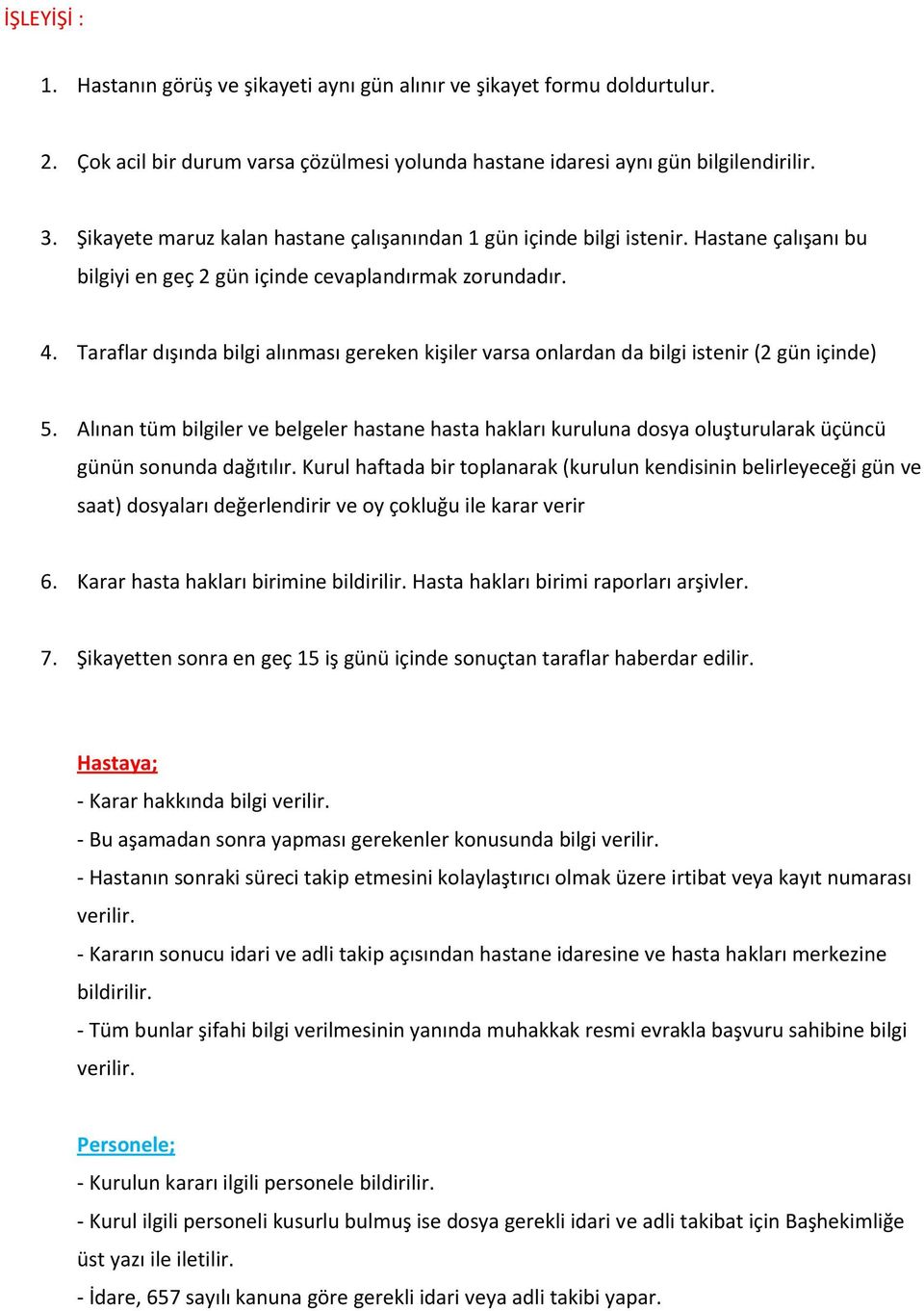 Taraflar dışında bilgi alınması gereken kişiler varsa onlardan da bilgi istenir (2 gün içinde) 5.