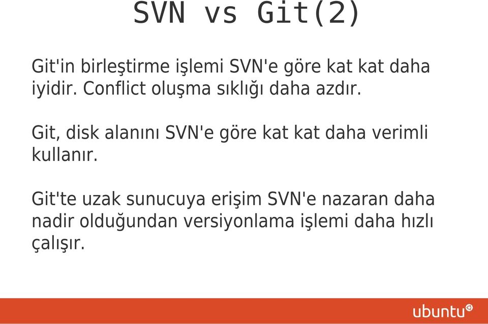 Git, disk alanını SVN'e göre kat kat daha verimli kullanır.