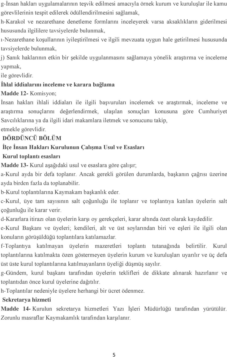 bulunmak, j) Sanık haklarının etkin bir şekilde uygulanmasını sağlamaya yönelik araştırma ve inceleme yapmak, ile görevlidir.