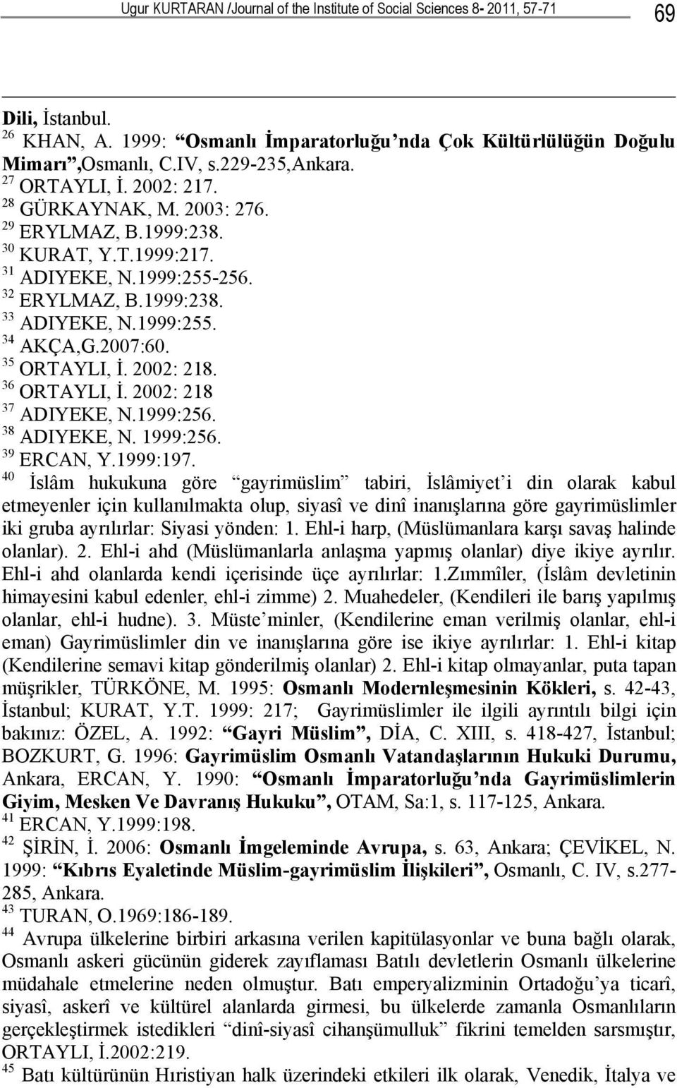 35 ORTAYLI, İ. 2002: 218. 36 ORTAYLI, İ. 2002: 218 37 ADIYEKE, N.1999:256. 38 ADIYEKE, N. 1999:256. 39 ERCAN, Y.1999:197.