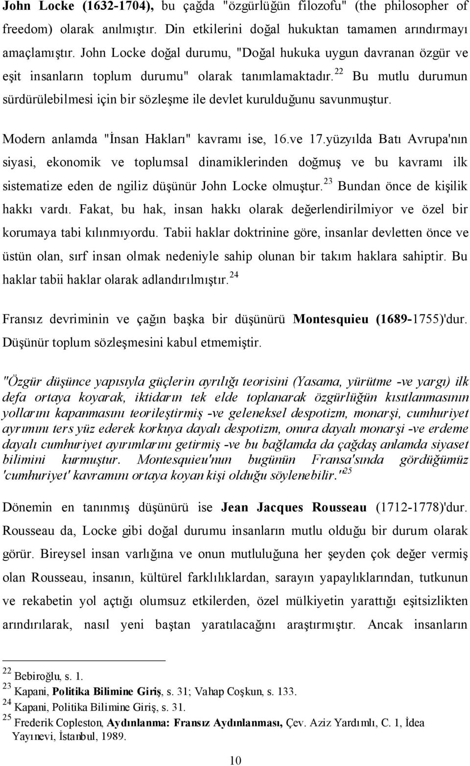 22 Bu mutlu durumun sürdürülebilmesi için bir sözleşme ile devlet kurulduğunu savunmuştur. Modern anlamda "İnsan Hakları" kavramı ise, 16.ve 17.