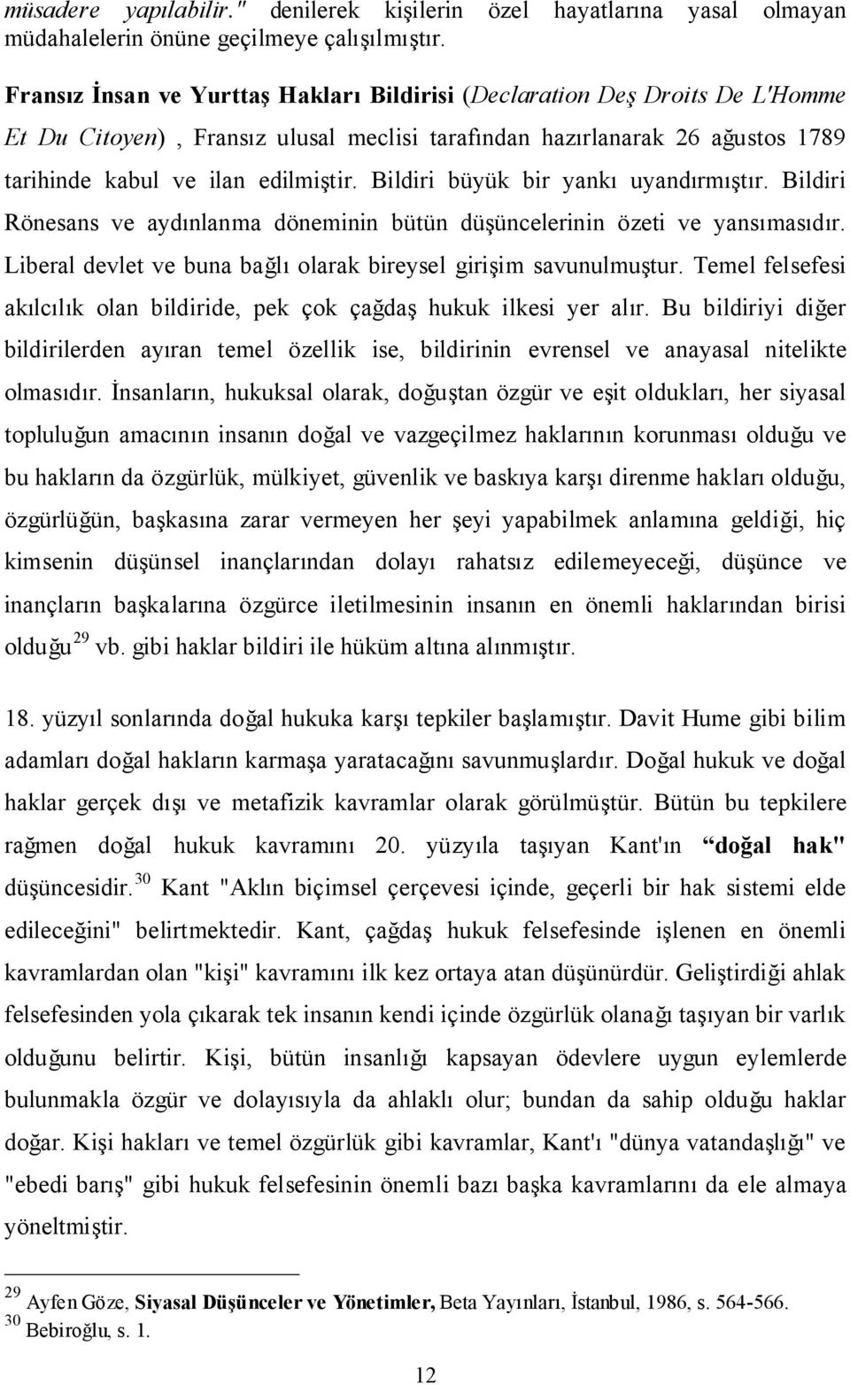 Bildiri büyük bir yankı uyandırmıştır. Bildiri Rönesans ve aydınlanma döneminin bütün düşüncelerinin özeti ve yansımasıdır. Liberal devlet ve buna bağlı olarak bireysel girişim savunulmuştur.